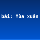 Soạn bài: Mùa xuân nho nhỏ