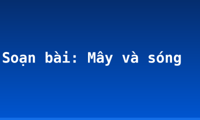 Soạn bài: Mây và sóng