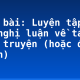 Soạn bài: Luyện tập làm bài nghị luận về tác phẩm truyện (hoặc đoạn trích)