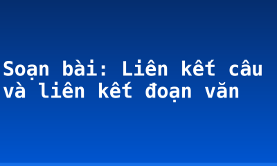 Soạn bài: Liên kết câu và liên kết đoạn văn