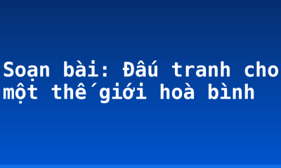Soạn bài: Đấu tranh cho một thế giới hoà bình