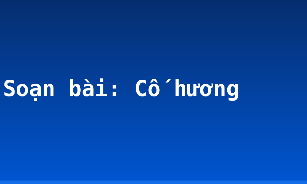 Soạn bài: Cố hương