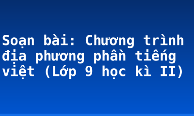 Soạn bài: Chương trình địa phương phần tiếng việt (Lớp 9 học kì II)
