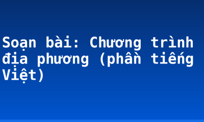 Soạn bài: Chương trình địa phương (phần tiếng Việt)