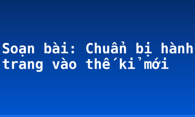 Soạn bài: Chuẩn bị hành trang vào thế kỉ mới