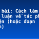 Soạn bài: Cách làm bài nghị luận về tác phẩm truyện (hoặc đoạn trích)
