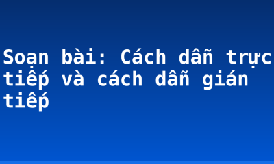 Soạn bài: Cách dẫn trực tiếp và cách dẫn gián tiếp