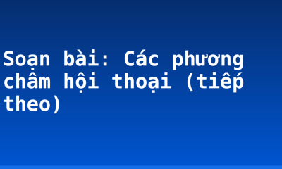Soạn bài: Các phương châm hội thoại (tiếp theo)