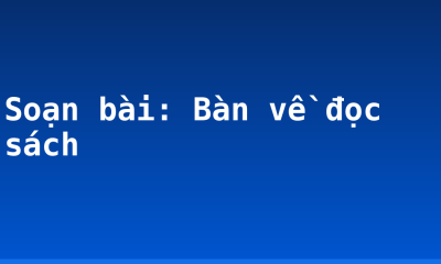 Soạn bài: Bàn về đọc sách