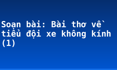 Soạn bài: Bài thơ về tiểu đội xe không kính (1)