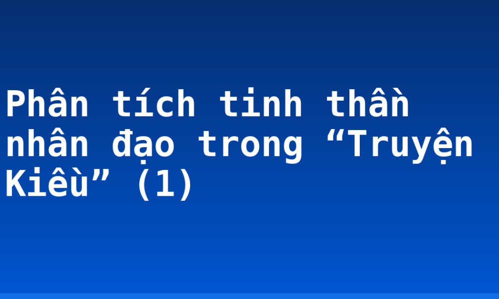 Phân tích tinh thần nhân đạo trong “Truyện Kiều” (1)
