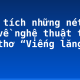 Phân tích những nét đặc sắc về nghệ thuật trong bài thơ “Viếng lăng Bác”