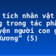 Phân tích nhân vật Vũ Nương trong tác phẩm “Chuyện người con gái Nam Xương” (5)