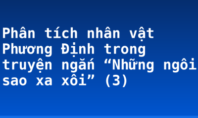 Phân tích nhân vật Phương Định trong truyện ngắn “Những ngôi sao xa xôi” (3)