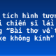 Phân tích hình tượng người chiến sĩ lái xe trong “Bài thơ về tiểu đội xe không kính”