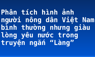 Phân tích hình ảnh người nông dân Việt Nam bình thường nhưng giàu lòng yêu nước trong truyện ngắn “Làng”