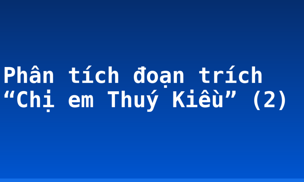 Phân tích đoạn trích “Chị em Thuý Kiều” (2)