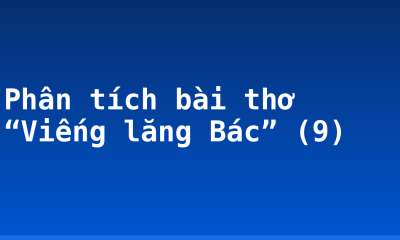 Phân tích bài thơ “Viếng lăng Bác” (9)