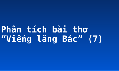 Phân tích bài thơ “Viếng lăng Bác” (7)