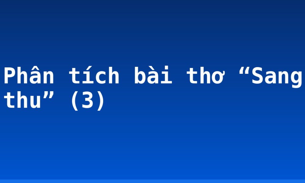 Phân tích bài thơ “Sang thu” (3)