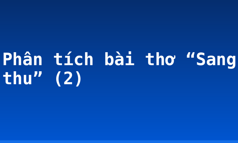 Phân tích bài thơ “Sang thu” (2)