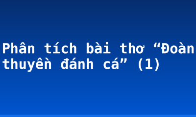 Phân tích bài thơ “Đoàn thuyền đánh cá” (1)