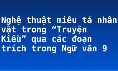 Nghệ thuật miêu tả nhân vật trong “Truyện Kiều” qua các đoạn trích trong Ngữ văn 9