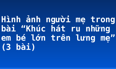 Hình ảnh người mẹ trong bài “Khúc hát ru những em bé lớn trên lưng mẹ” (3 bài)