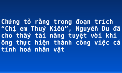 Chứng tỏ rằng trong đoạn trích “Chị em Thuý Kiều”, Nguyễn Du đã cho thấy tài năng tuyệt vời khi ông thực hiện thành công việc cá tính hoá nhân vật