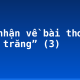 Cảm nhận về bài thơ “Ánh trăng” (3)