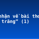 Cảm nhận về bài thơ “Ánh trăng” (1)