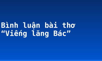 Bình luận bài thơ “Viếng lăng Bác”