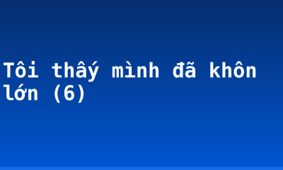 Tôi thấy mình đã khôn lớn (6)