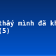 Tôi thấy mình đã khôn lớn (5)
