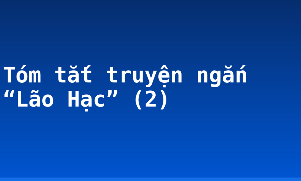 Tóm tắt truyện ngắn “Lão Hạc” (2)