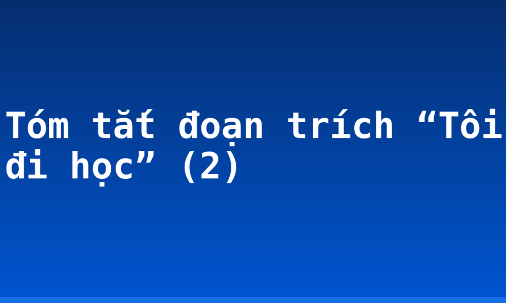 Tóm tắt đoạn trích “Tôi đi học” (2)