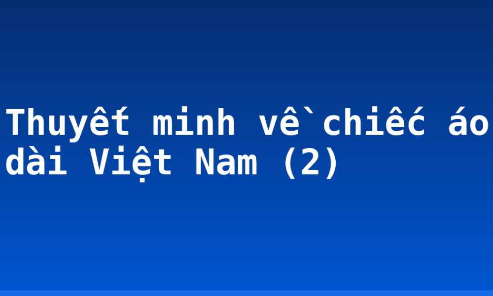 Thuyết minh về chiếc áo dài Việt Nam (2)
