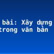 Soạn bài: Xây dựng đoạn văn trong văn bản