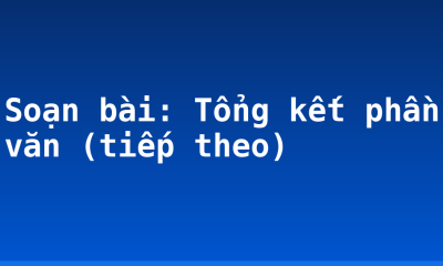 Soạn bài: Tổng kết phần văn (tiếp theo)