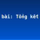 Soạn bài: Tổng kết phần văn
