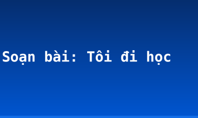 Soạn bài: Tôi đi học