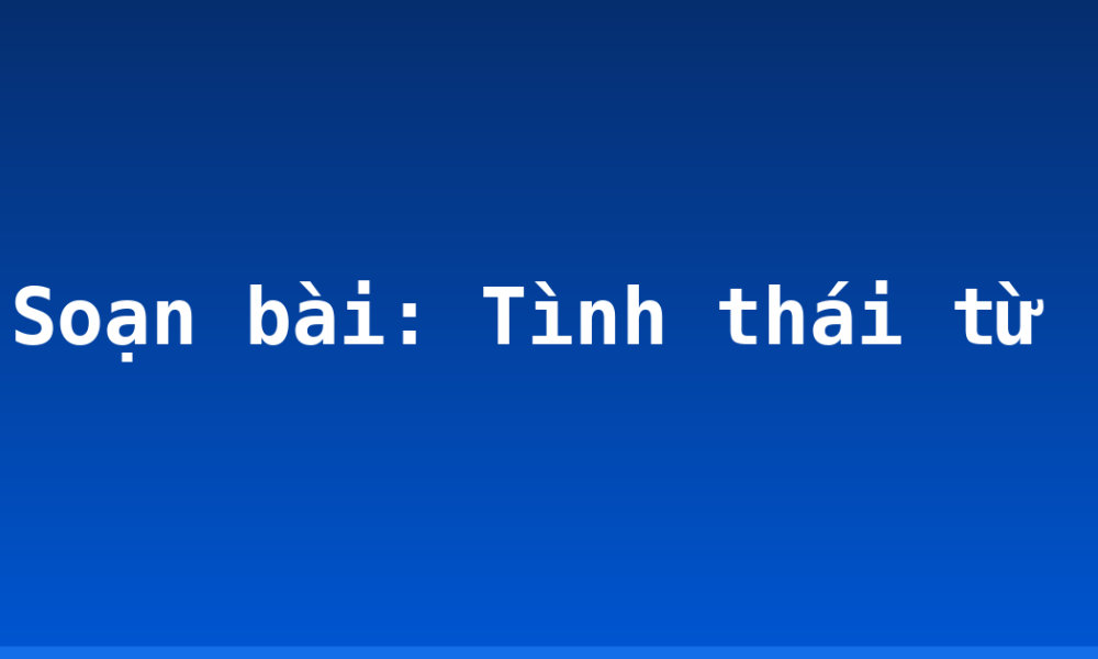 Soạn bài: Tình thái từ