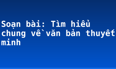 Soạn bài: Tìm hiểu chung về văn bản thuyết minh