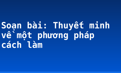 Soạn bài: Thuyết minh về một phương pháp cách làm