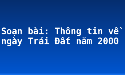 Soạn bài: Thông tin về ngày Trái Đất năm 2000