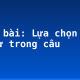 Soạn bài: Lựa chọn trật tự từ trong câu