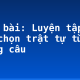 Soạn bài: Luyện tập: lựa chọn trật tự từ trong câu