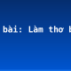 Soạn bài: Làm thơ bảy chữ