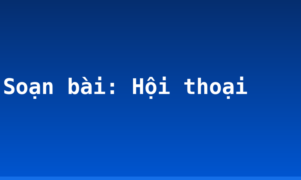 Soạn bài: Hội thoại