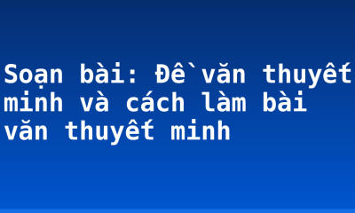 Soạn bài: Đề văn thuyết minh và cách làm bài văn thuyết minh